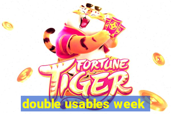 double usables week